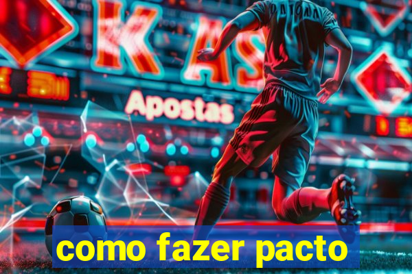 como fazer pacto